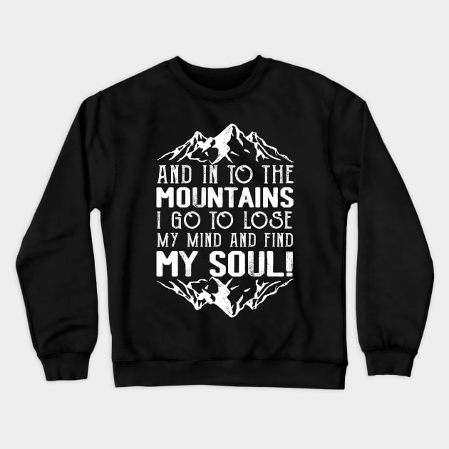 And Into The Mountains I Go To Lose My Mind Hiking Hiker Crewneck Sweatshirt by ArtbyJester